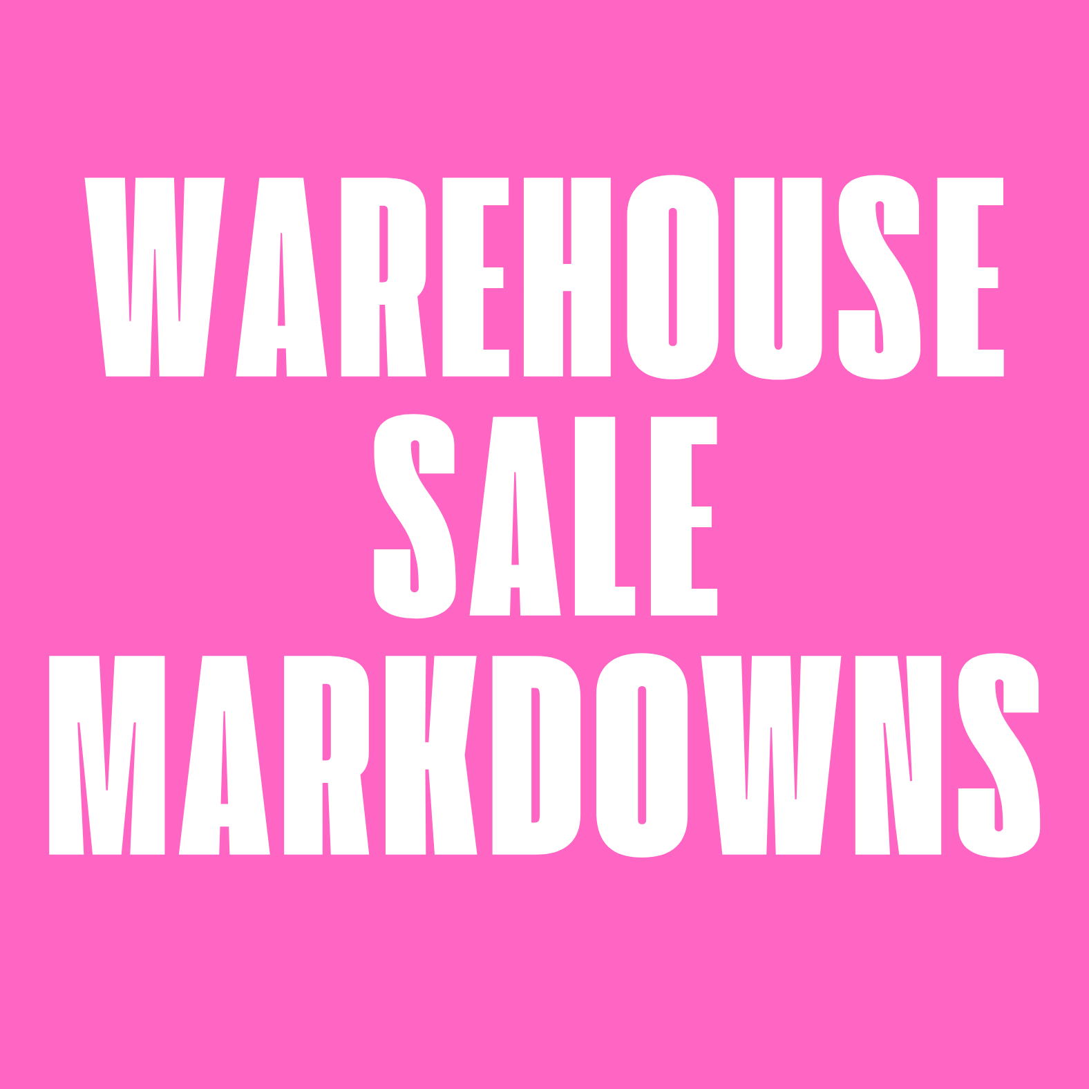 WAREHOUSE SALE MARKDOWNS