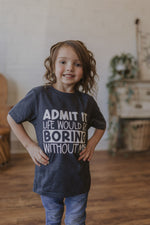 ADMIT IT LIFE WOULD BE BORING WITHOUT ME YOUTH GRAPHIC TEE