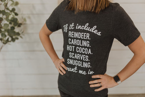 IF IT INCLUDES REINDEER. CAROLING. HOT COCOA. SCARVES. SNUGGLING. COUNT ME IN. GRAPHIC TEE